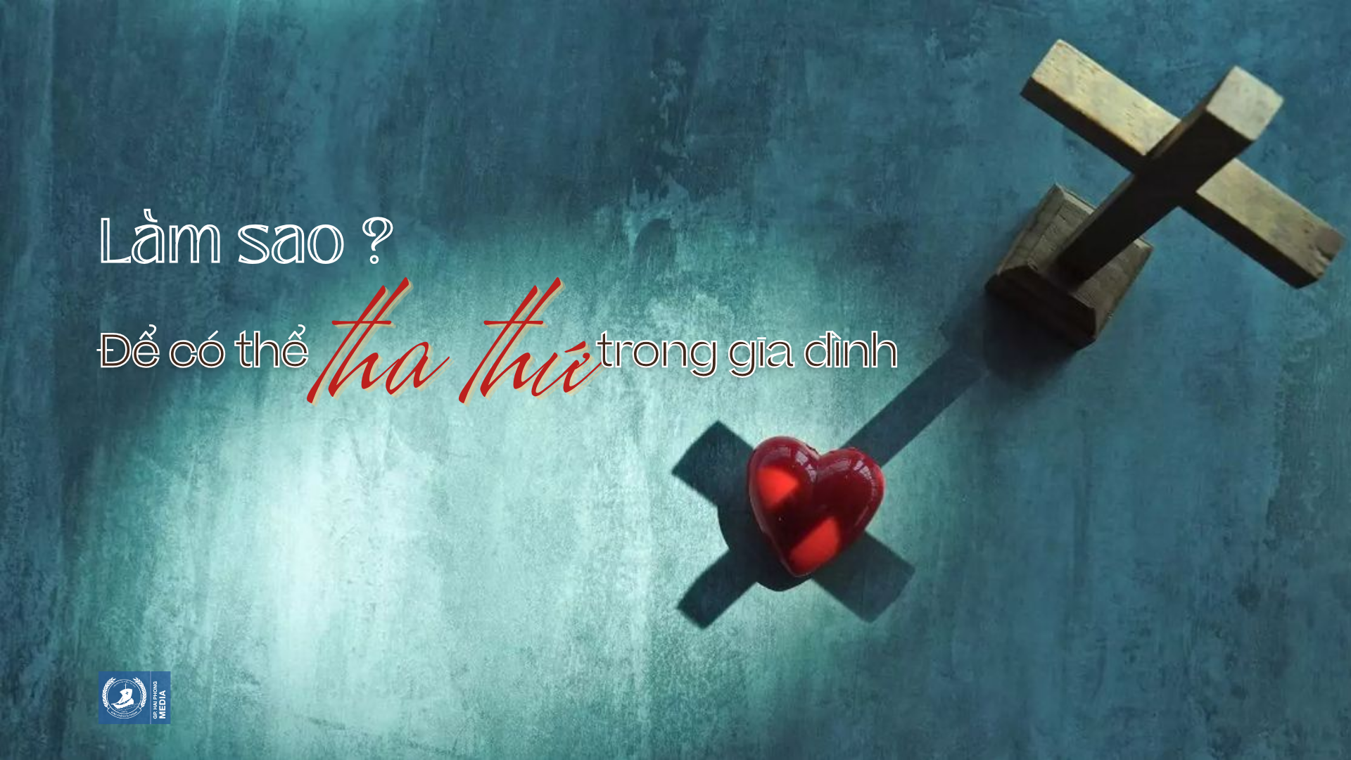 Làm sao để có thể tha thứ trong gia đình